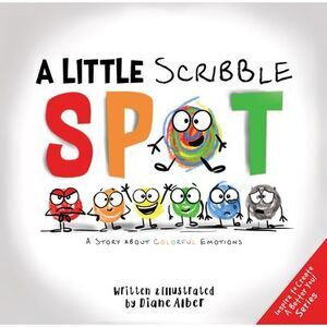 A Little Scribble Spot: A Story about Colorful Emotions -- Diane Alber